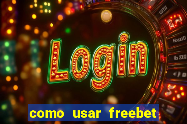 como usar freebet vai de bet